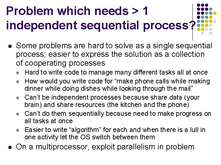 Problem which needs > 1 independent sequential process? l Some problems are hard to