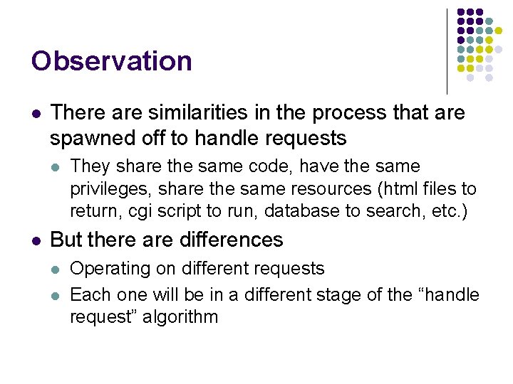 Observation l There are similarities in the process that are spawned off to handle