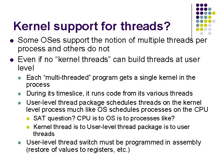 Kernel support for threads? l l Some OSes support the notion of multiple threads