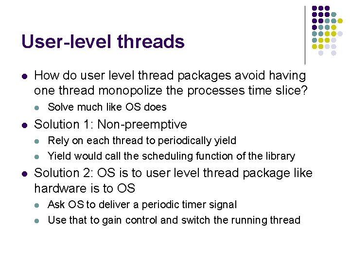 User-level threads l How do user level thread packages avoid having one thread monopolize