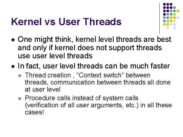 Kernel vs User Threads l l One might think, kernel level threads are best