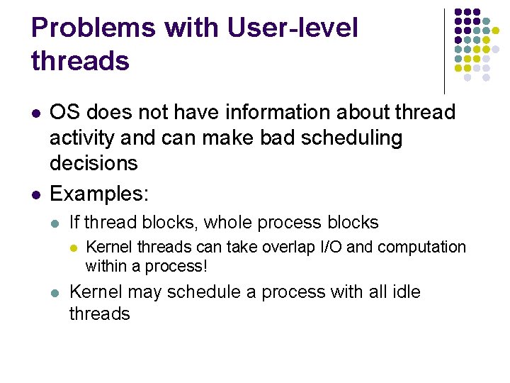 Problems with User-level threads l l OS does not have information about thread activity