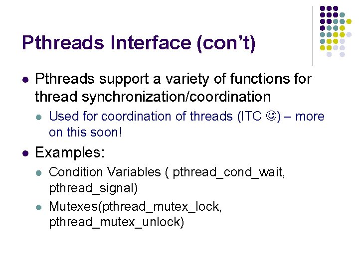 Pthreads Interface (con’t) l Pthreads support a variety of functions for thread synchronization/coordination l