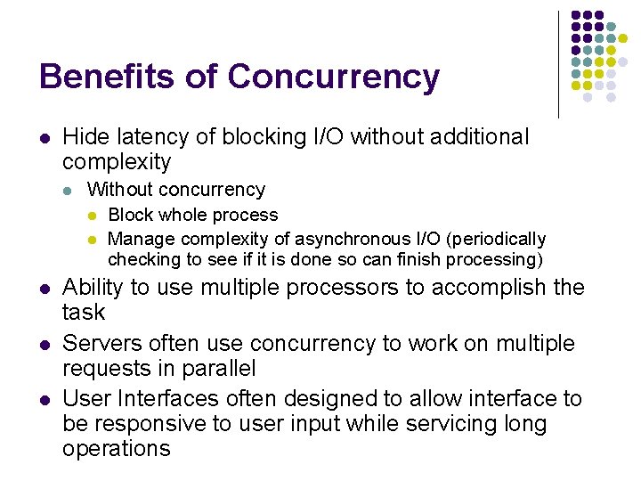 Benefits of Concurrency l Hide latency of blocking I/O without additional complexity l l