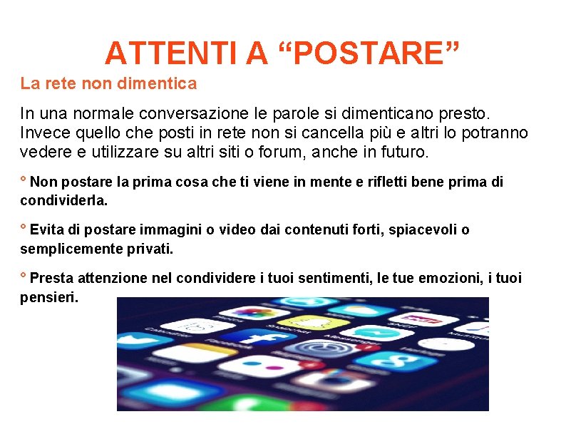 ATTENTI A “POSTARE” La rete non dimentica In una normale conversazione le parole si