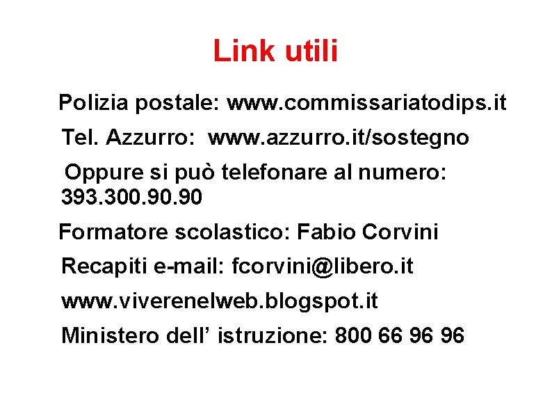 Link utili Polizia postale: www. commissariatodips. it Tel. Azzurro: www. azzurro. it/sostegno Oppure si