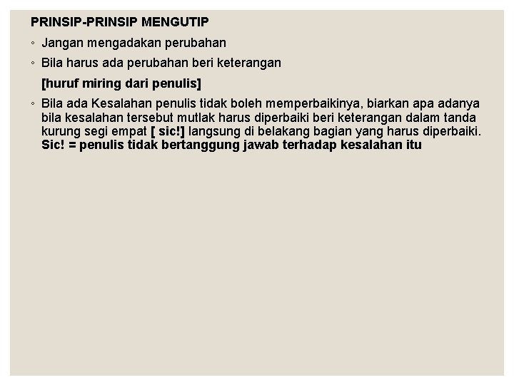 PRINSIP-PRINSIP MENGUTIP ◦ Jangan mengadakan perubahan ◦ Bila harus ada perubahan beri keterangan [huruf