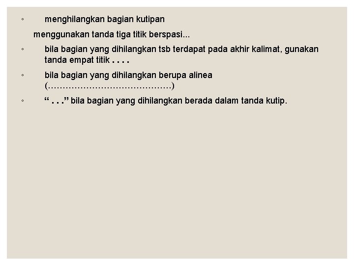 ◦ menghilangkan bagian kutipan menggunakan tanda tiga titik berspasi. . . ◦ bila bagian