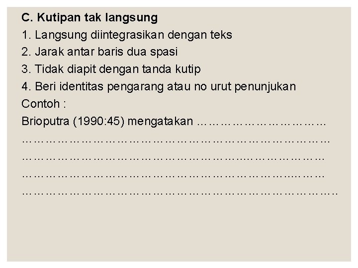 C. Kutipan tak langsung 1. Langsung diintegrasikan dengan teks 2. Jarak antar baris dua