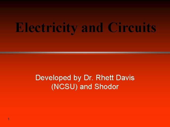 Electricity and Circuits Developed by Dr. Rhett Davis (NCSU) and Shodor 1 