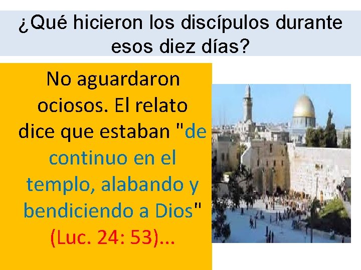 ¿Qué hicieron los discípulos durante esos diez días? No aguardaron ociosos. El relato dice ¿Qué hicieron los discípulos durante esos diez días? No aguardaron ociosos. El relato dice