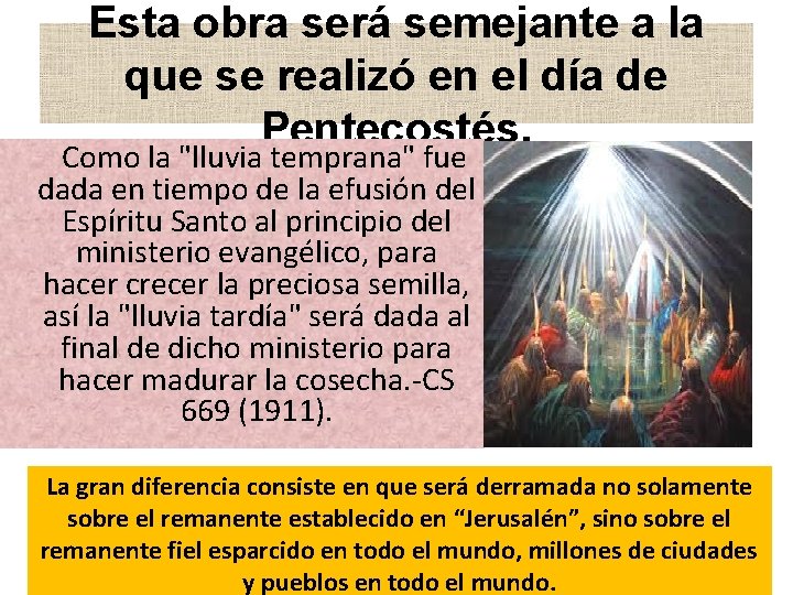 Esta obra será semejante a la que se realizó en el día de Pentecostés. Esta obra será semejante a la que se realizó en el día de Pentecostés.