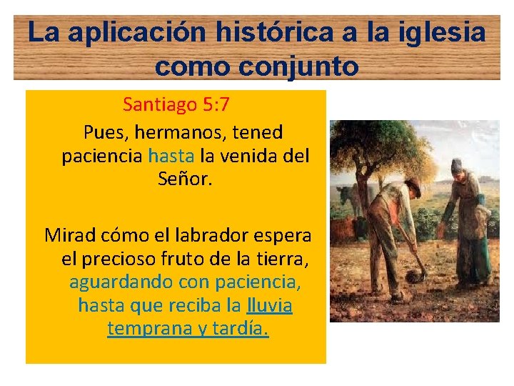 La aplicación histórica a la iglesia como conjunto Santiago 5: 7 Pues, hermanos, tened La aplicación histórica a la iglesia como conjunto Santiago 5: 7 Pues, hermanos, tened