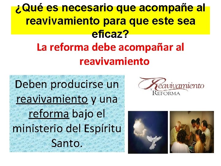 ¿Qué es necesario que acompañe al reavivamiento para que este sea eficaz? La reforma ¿Qué es necesario que acompañe al reavivamiento para que este sea eficaz? La reforma