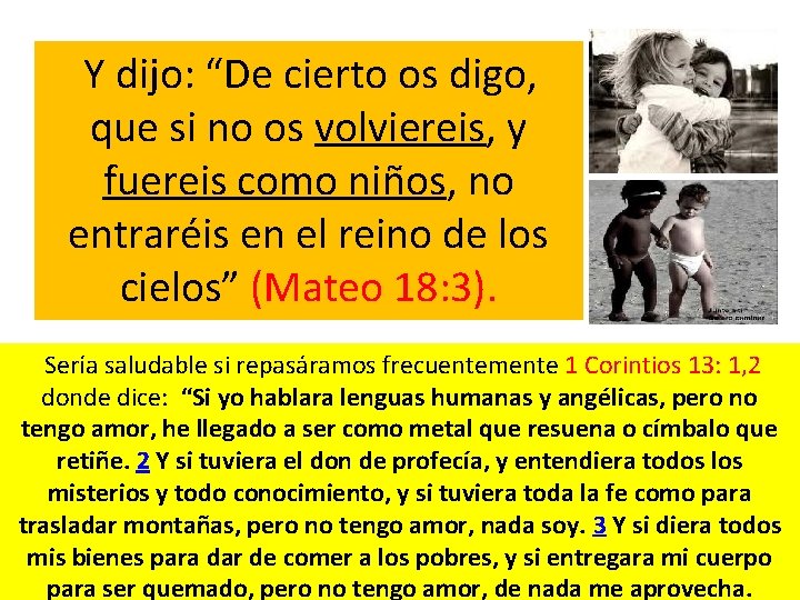 Y dijo: “De cierto os digo, que si no os volviereis, y fuereis como Y dijo: “De cierto os digo, que si no os volviereis, y fuereis como