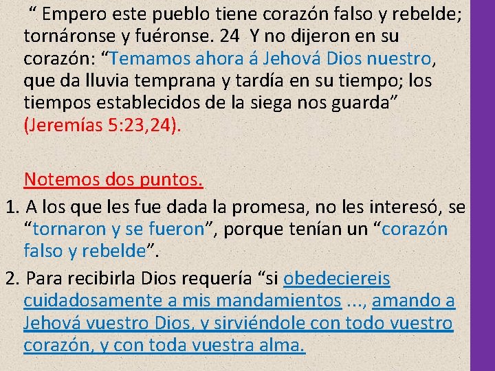 “ Empero este pueblo tiene corazón falso y rebelde; tornáronse y fuéronse. 24 “ Empero este pueblo tiene corazón falso y rebelde; tornáronse y fuéronse. 24