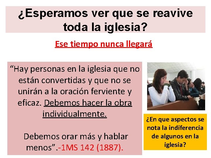 ¿Esperamos ver que se reavive toda la iglesia? Ese tiempo nunca llegará “Hay personas ¿Esperamos ver que se reavive toda la iglesia? Ese tiempo nunca llegará “Hay personas
