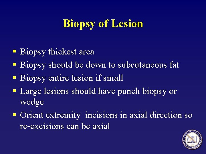 Biopsy of Lesion § § Biopsy thickest area Biopsy should be down to subcutaneous