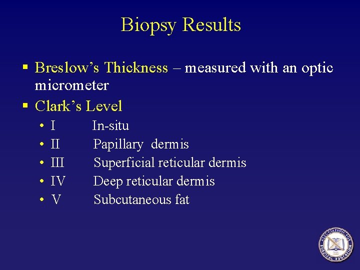 Biopsy Results § Breslow’s Thickness – measured with an optic micrometer § Clark’s Level