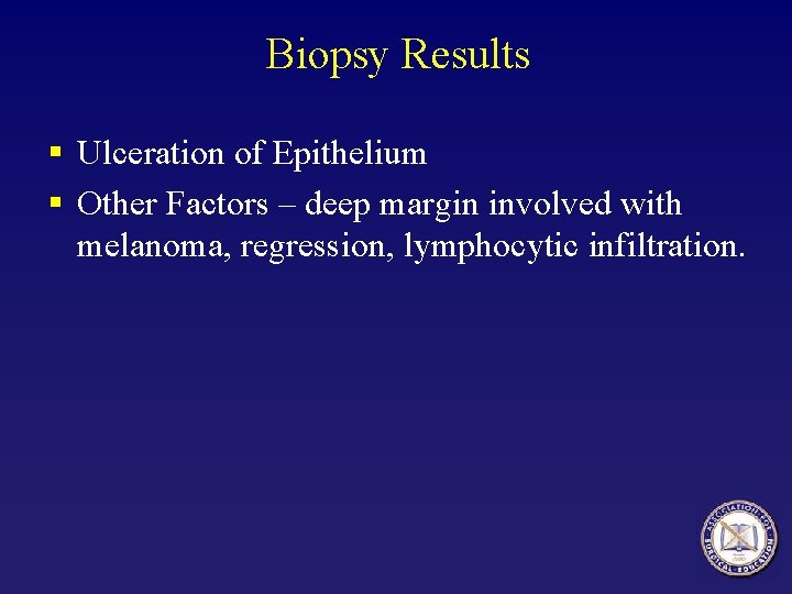 Biopsy Results § Ulceration of Epithelium § Other Factors – deep margin involved with