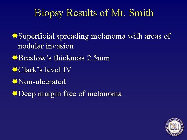 Biopsy Results of Mr. Smith Superficial spreading melanoma with areas of nodular invasion Breslow’s