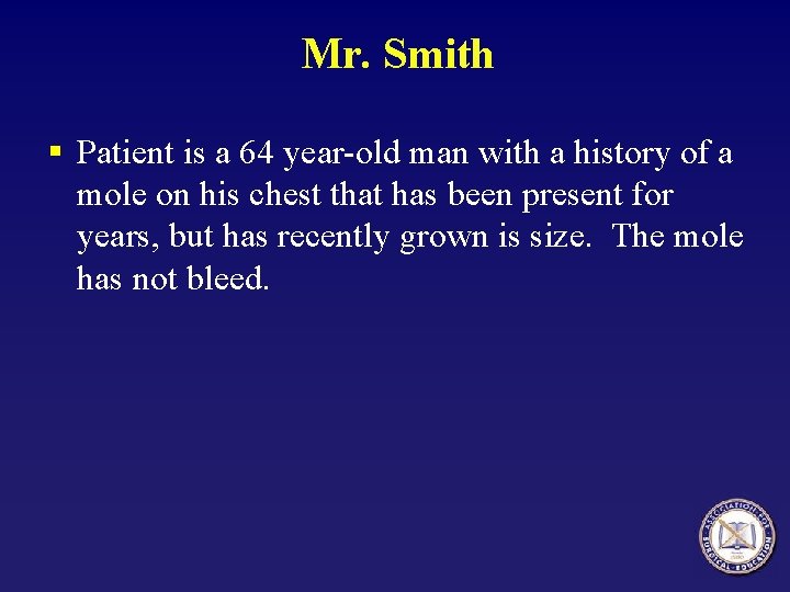 Mr. Smith § Patient is a 64 year-old man with a history of a
