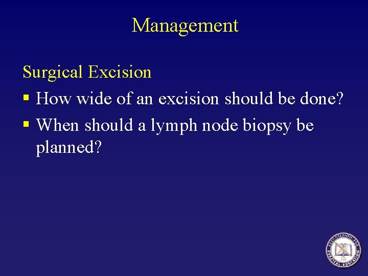 Management Surgical Excision § How wide of an excision should be done? § When