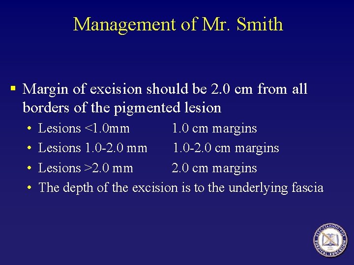 Management of Mr. Smith § Margin of excision should be 2. 0 cm from