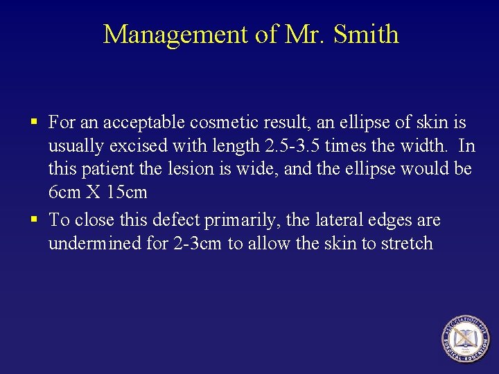 Management of Mr. Smith § For an acceptable cosmetic result, an ellipse of skin