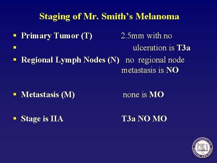 Staging of Mr. Smith’s Melanoma § Primary Tumor (T) 2. 5 mm with no
