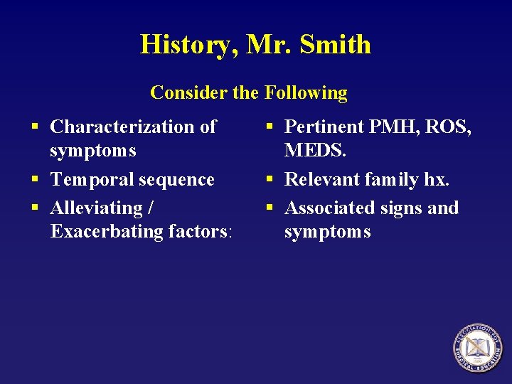 History, Mr. Smith Consider the Following § Characterization of symptoms § Temporal sequence §