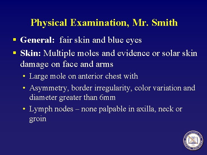 Physical Examination, Mr. Smith § General: fair skin and blue eyes § Skin: Multiple