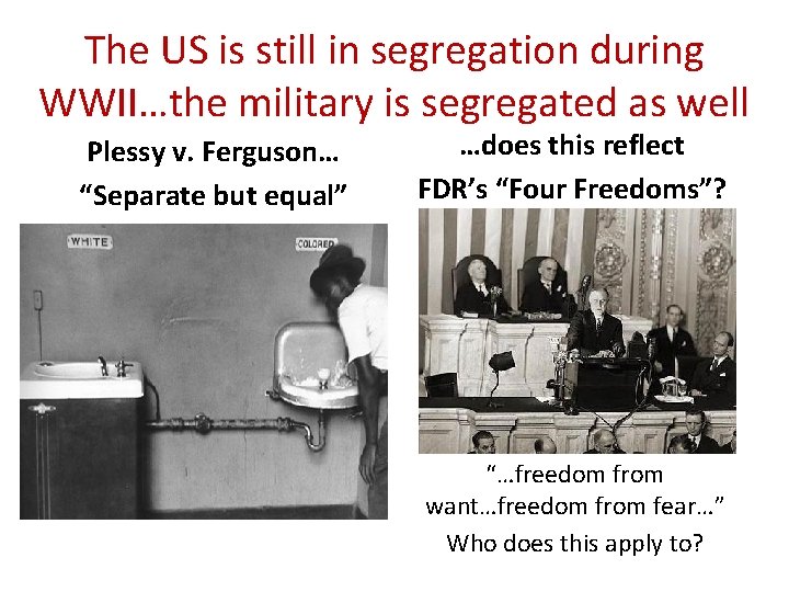 The US is still in segregation during WWII…the military is segregated as well Plessy