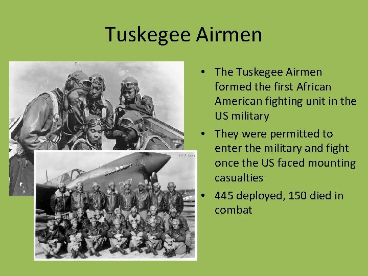 Tuskegee Airmen • The Tuskegee Airmen formed the first African American fighting unit in