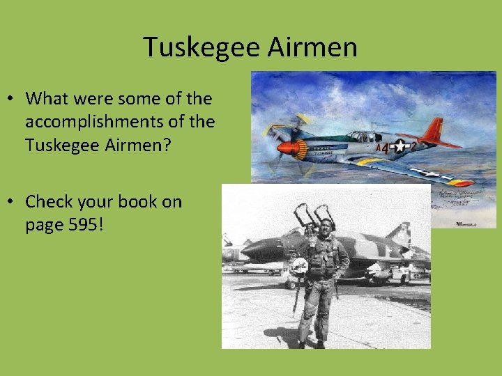Tuskegee Airmen • What were some of the accomplishments of the Tuskegee Airmen? •