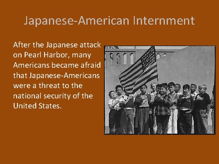 Japanese-American Internment After the Japanese attack on Pearl Harbor, many Americans became afraid that