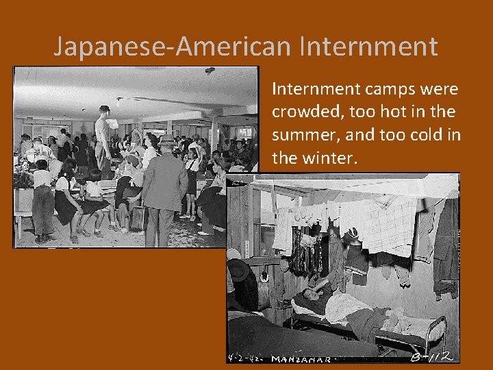 Japanese-American Internment camps were crowded, too hot in the summer, and too cold in