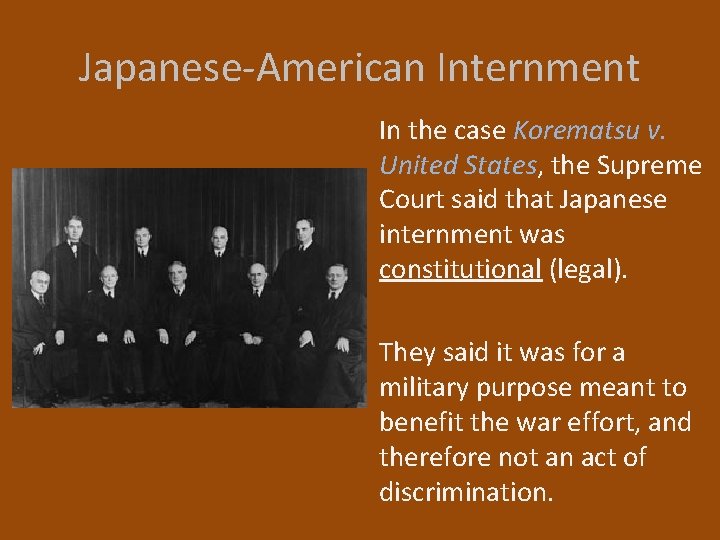 Japanese-American Internment In the case Korematsu v. United States, the Supreme Court said that
