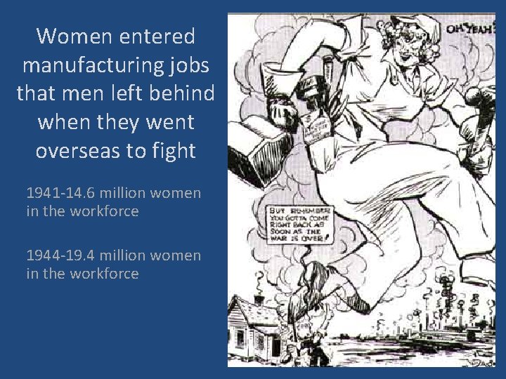 Women entered manufacturing jobs that men left behind when they went overseas to fight