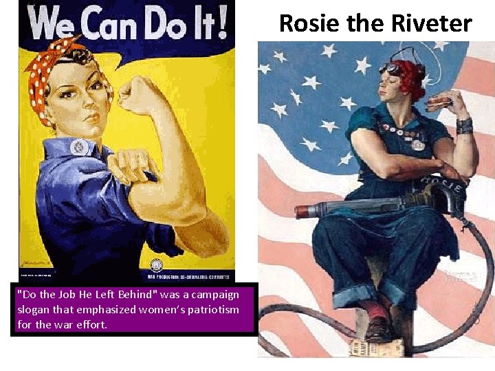 Rosie the Riveter "Do the Job He Left Behind" was a campaign slogan that