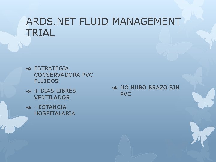 ARDS. NET FLUID MANAGEMENT TRIAL ESTRATEGIA CONSERVADORA PVC FLUIDOS + DIAS LIBRES VENTILADOR -