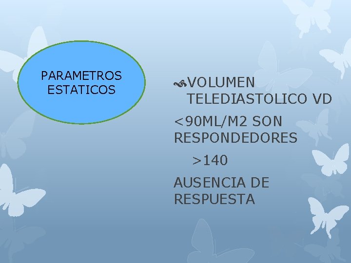 PARAMETROS ESTATICOS VOLUMEN TELEDIASTOLICO VD <90 ML/M 2 SON RESPONDEDORES >140 AUSENCIA DE RESPUESTA