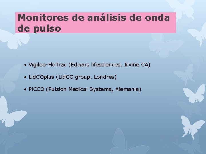 Monitores de análisis de onda de pulso • Vigileo-Flo. Trac (Edwars lifesciences, Irvine CA)