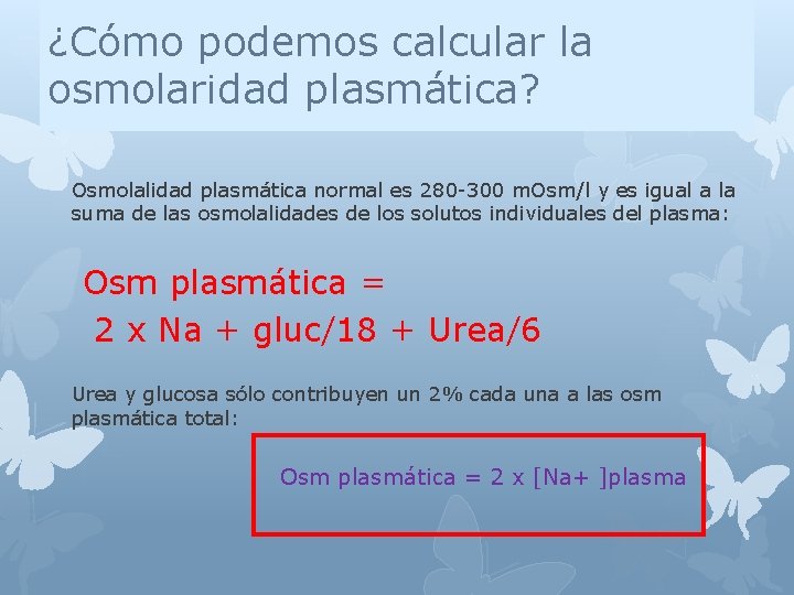 ¿Cómo podemos calcular la osmolaridad plasmática? Osmolalidad plasmática normal es 280 -300 m. Osm/l