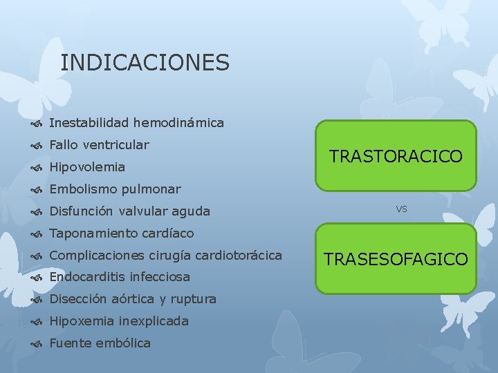 INDICACIONES Inestabilidad hemodinámica Fallo ventricular Hipovolemia TRASTORACICO Embolismo pulmonar Disfunción valvular aguda VS Taponamiento