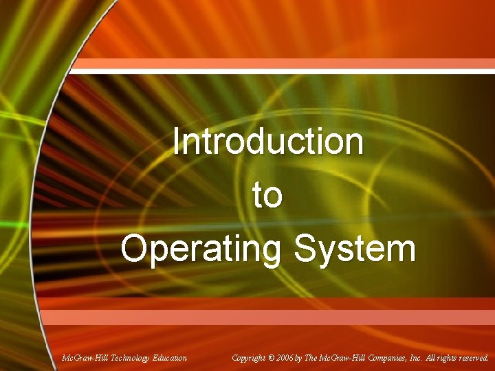 Introduction to Operating System Mc. Graw-Hill Technology Education Copyright © 2006 by The Mc.