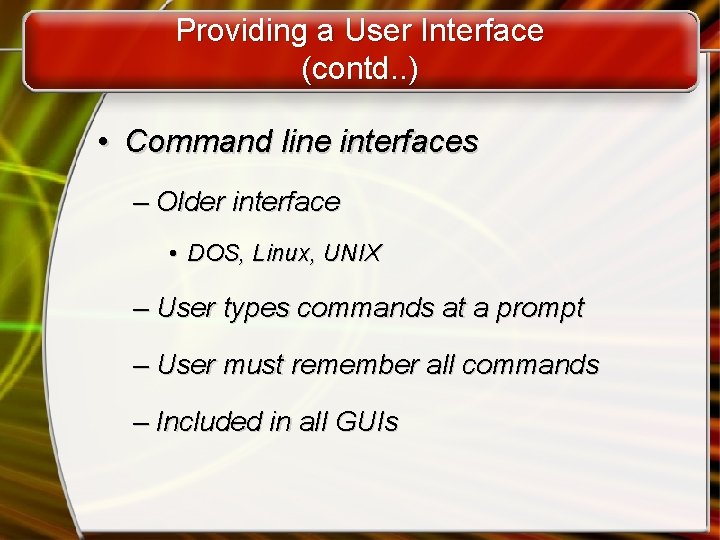 Providing a User Interface (contd. . ) • Command line interfaces – Older interface