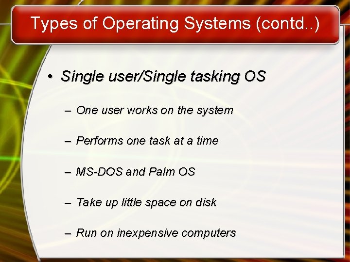 Types of Operating Systems (contd. . ) • Single user/Single tasking OS – One