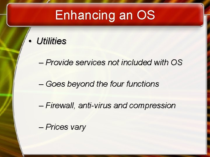 Enhancing an OS • Utilities – Provide services not included with OS – Goes