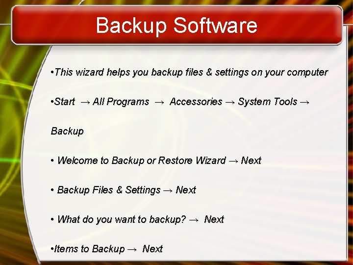 Backup Software • This wizard helps you backup files & settings on your computer